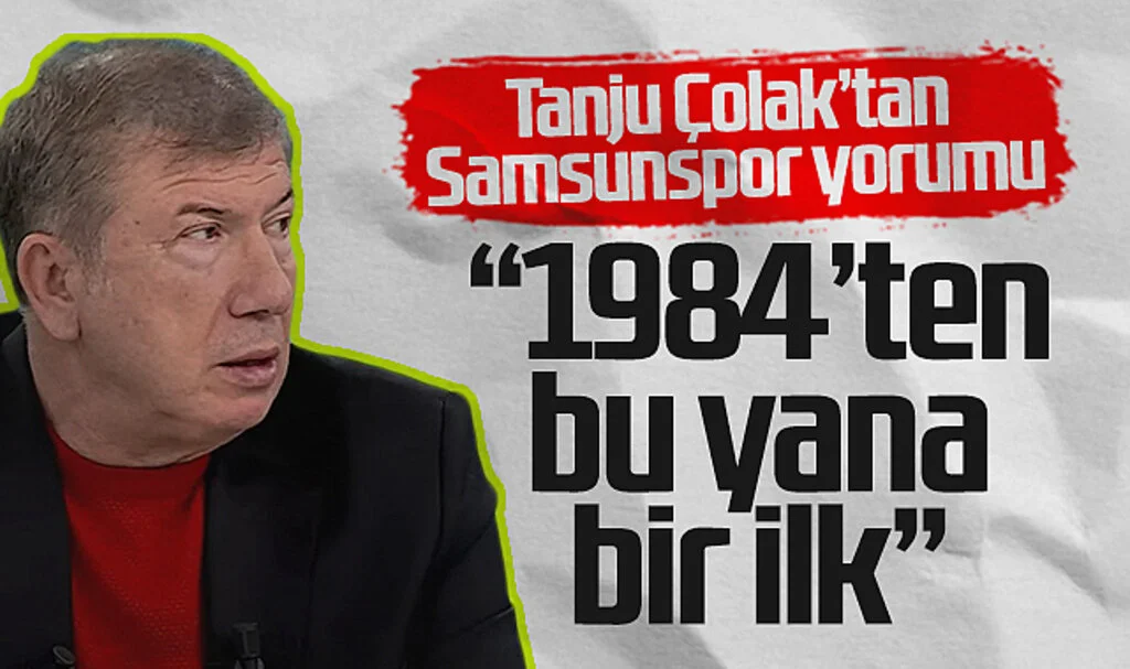 Tanju Çolak’tan Samsunspor’a Övgü: "1984’ten Bu Yana Bir İlk!"