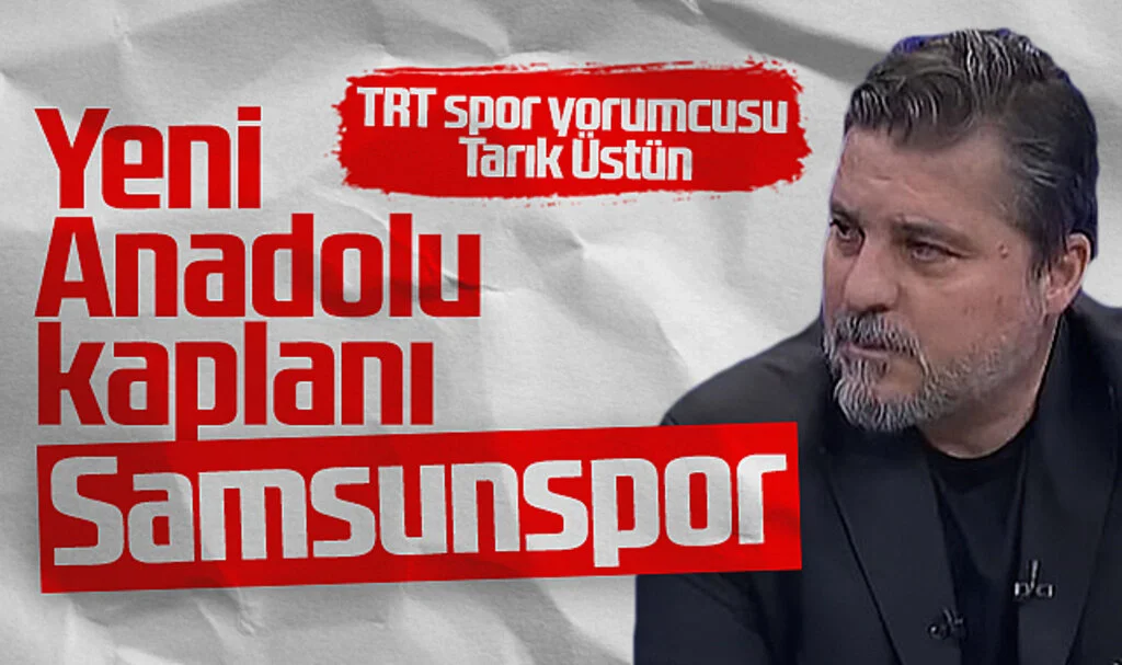 Tarık Üstün: Anadolu Kaplanı Bugün İtibariyle Samsunspor'dur!