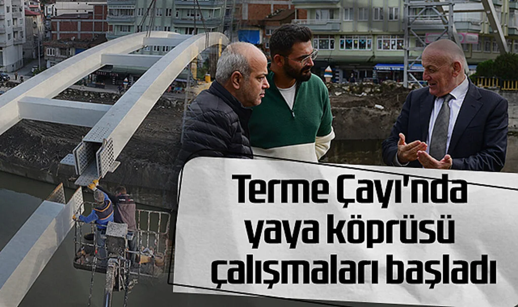Terme Çayı'nda Yaya Köprüsü Çalışmaları Başladı