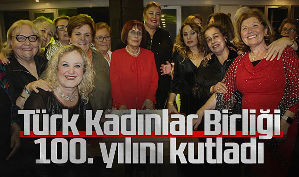 Türk Kadınlar Birliği 100. yılını kutladı