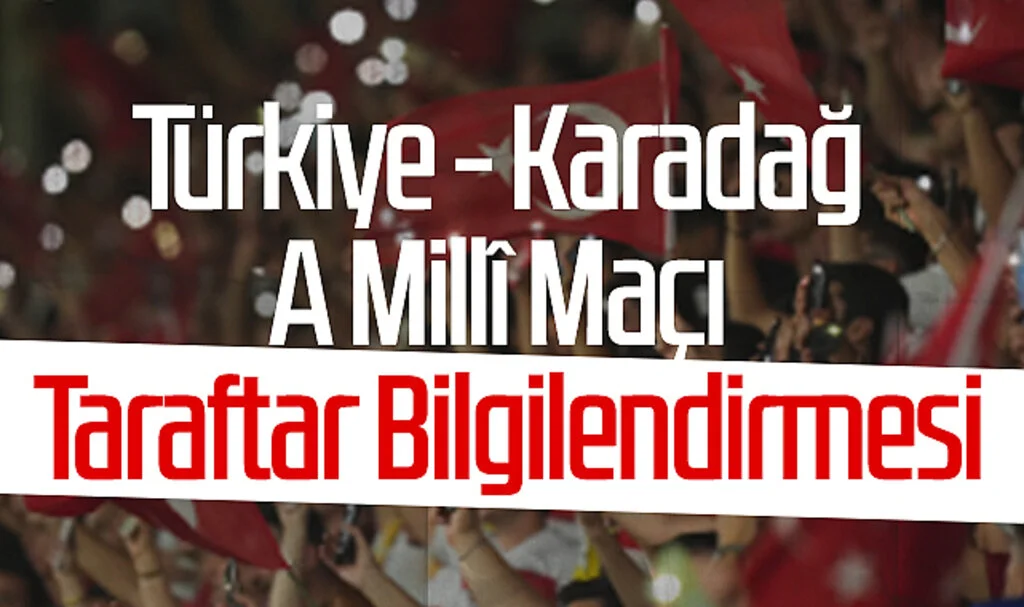 Türkiye - Karadağ A Millî Maçı Taraftar Bilgilendirmesi Açıklandı