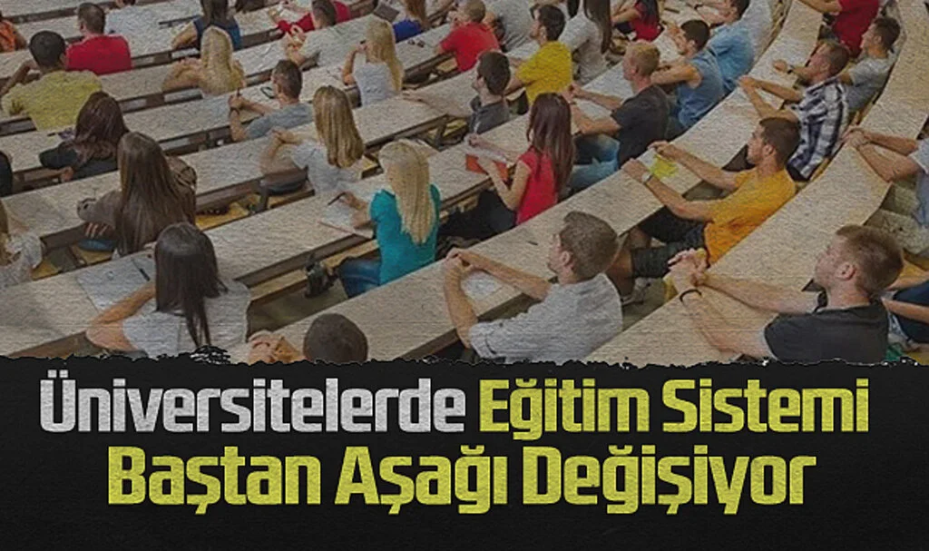 Üniversitelerde Eğitim Sistemi Baştan Aşağı Değişiyor