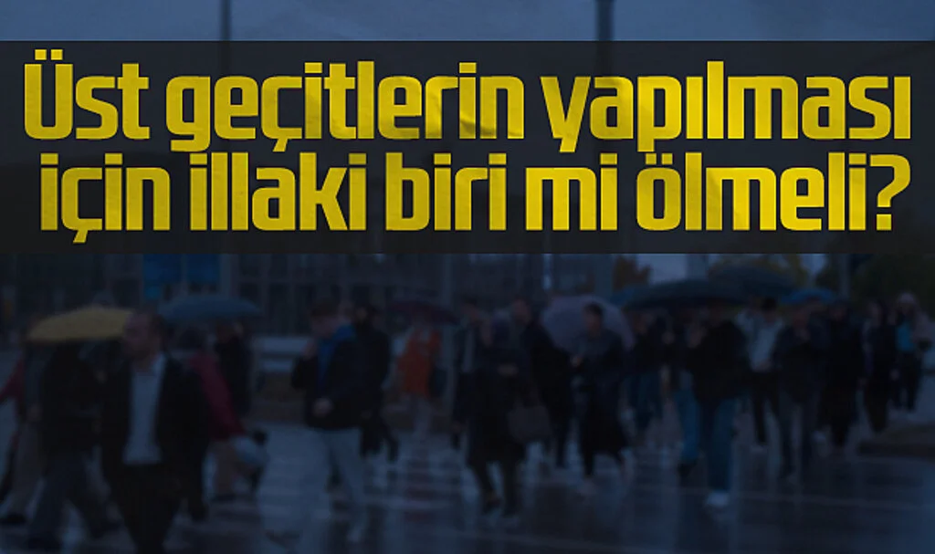 Vatandaşlar Tepkili: Üst Geçit İçin Birinin Ölmesi mi Gerekiyor?