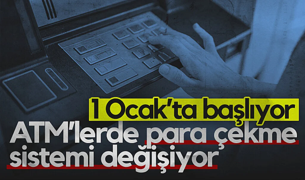 1 Ocak'tan İtibaren ATM’lerde Para Çekme Sistemi Değişiyor! 