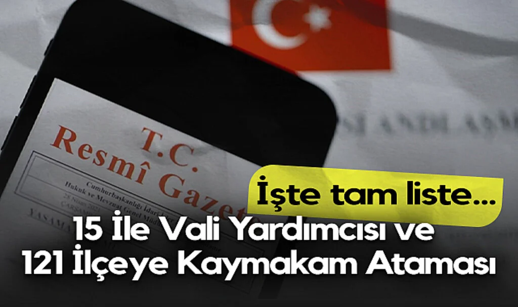15 İle Vali Yardımcısı ve 121 İlçeye Kaymakam Ataması! İşte tam liste...