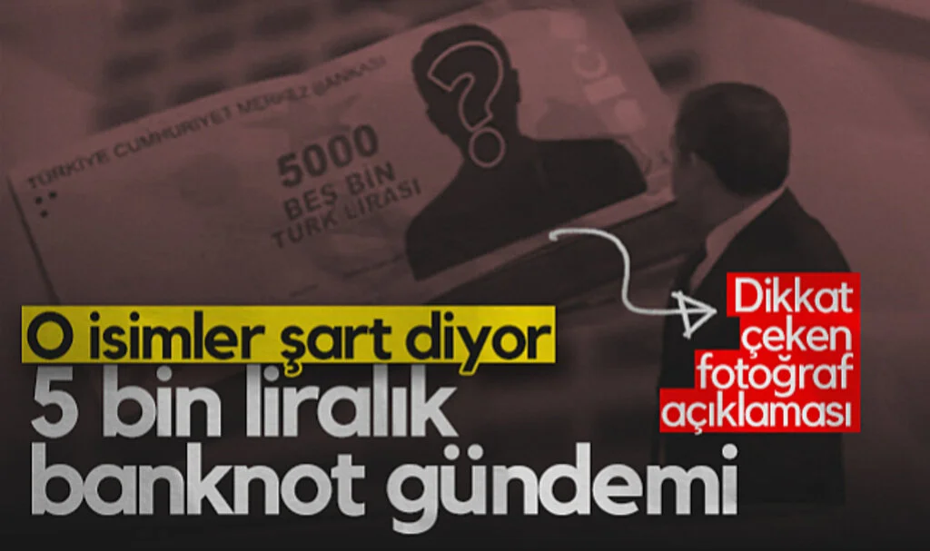 5 Bin TL’lik Banknot Gündemi! O İsimler Şart Diyor...