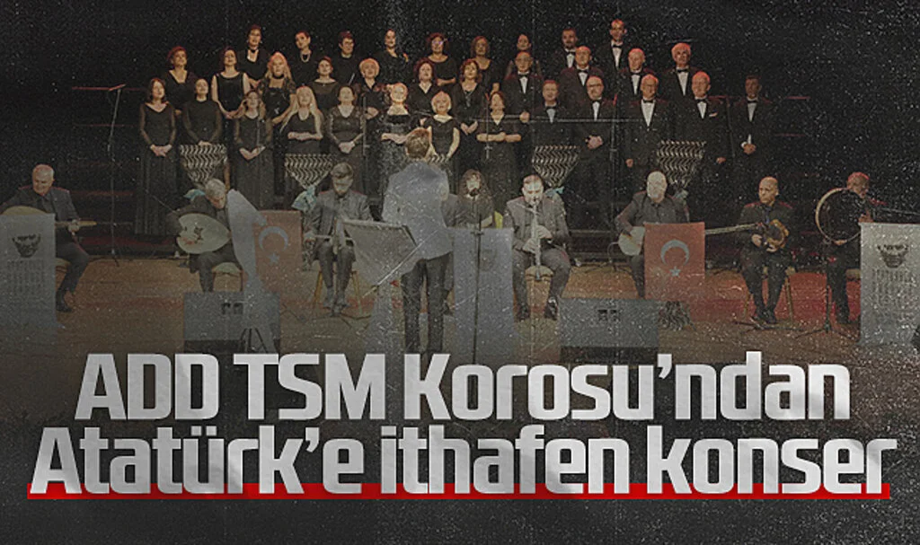 ADD TSM Korosu'ndan Atatürk'e ithafen konser