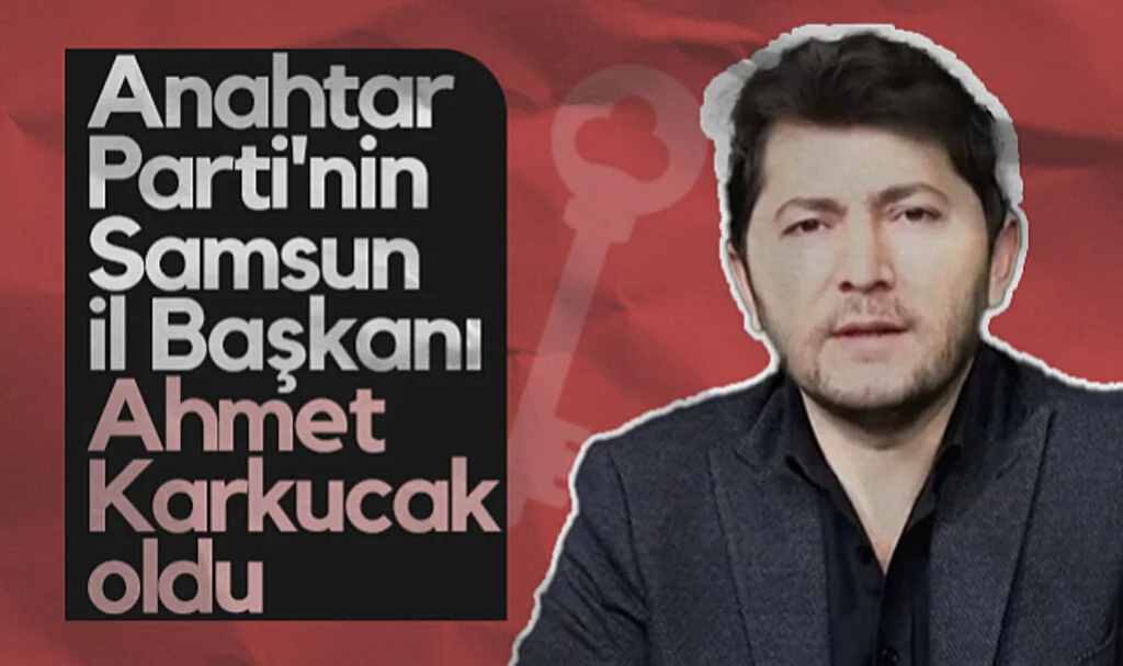 Anahtar Parti'nin Samsun İl Başkanı Ahmet Karkucak Oldu