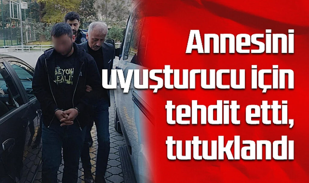 Annesini Tehdit Eden Uyuşturucu Bağımlısı Tutuklandı