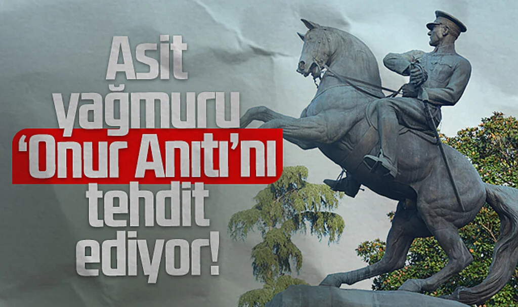 Asit yağmuru 'Onur Anıtı'nı tehdit ediyor!