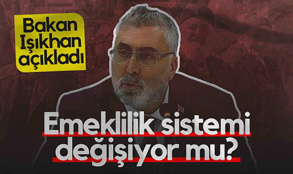 Bakan Işıkhan Açıkladı! Emeklilik Sistemi Değişiyor mu?
