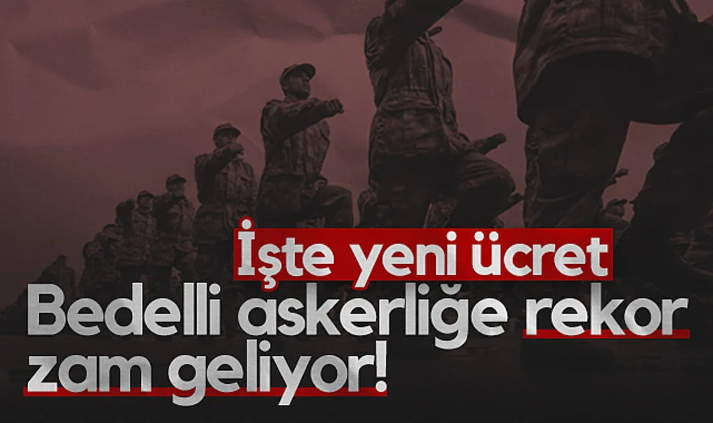 Bedelli Askerliğe Rekor Zam Geliyor! İşte 2025 Bedelli Askerlik Ücreti...