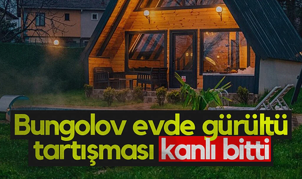 Bungalov evde gürültü tartışmasında bir kişiyi bıçakladı