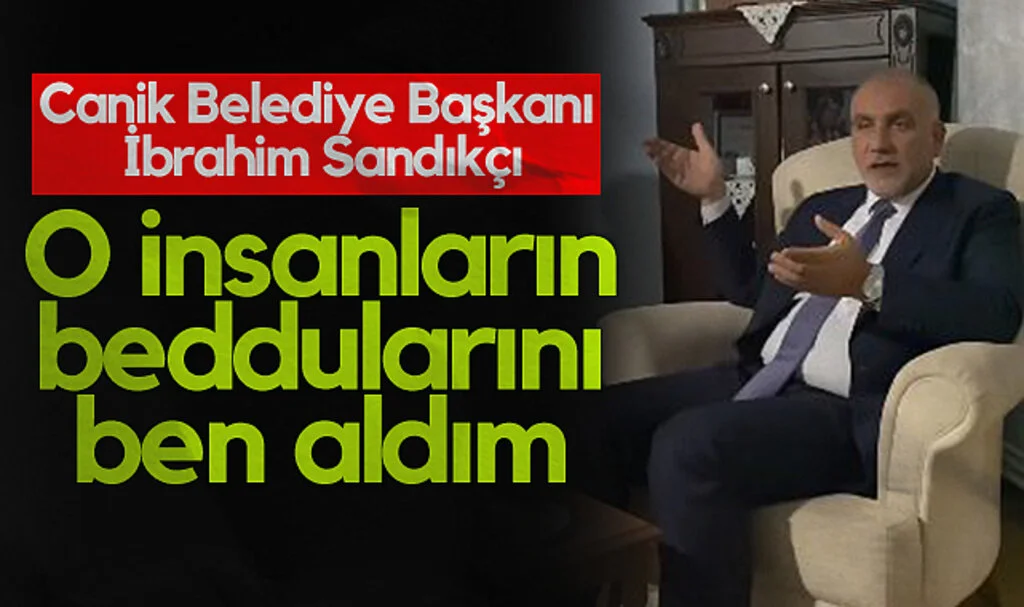 Canik Belediye Başkanı İbrahim Sandıkçı: O insanların beddularını ben aldım