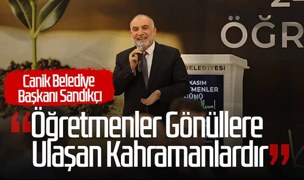 Canik Belediye Başkanı Sandıkçı: “Öğretmenler Gönüllere Ulaşan Kahramanlardır”