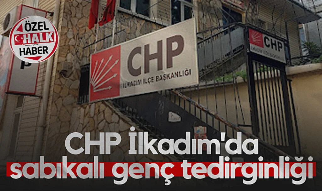 CHP İlkadım'da Sabıkalı Genç Tedirginliği