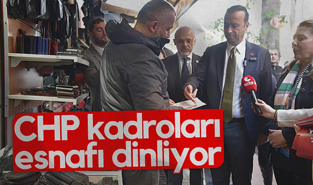CHP kadroları esnafı dinliyor