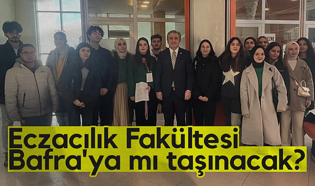 Eczacılık Fakültesi Bafra'ya mı taşınacak?