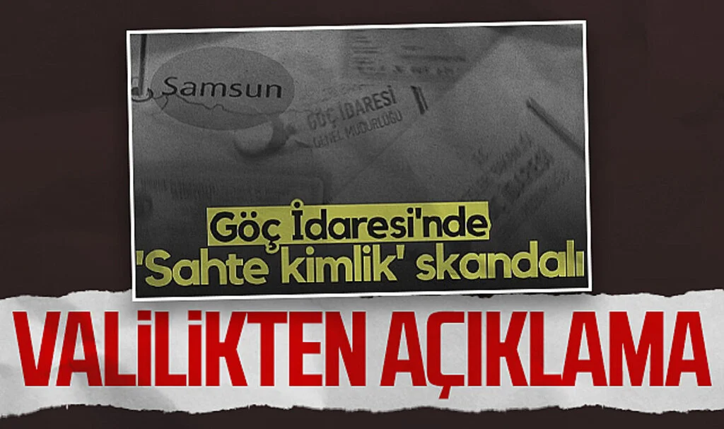 Göç İdaresi'nde Sahte Kimlik Olayı! Samsun Valiliği'nden Açıklama Yapıldı
