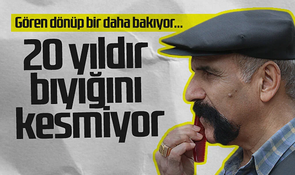 Gören dönüp bir daha bakıyor... 20 yıldır bıyığını kesmiyor