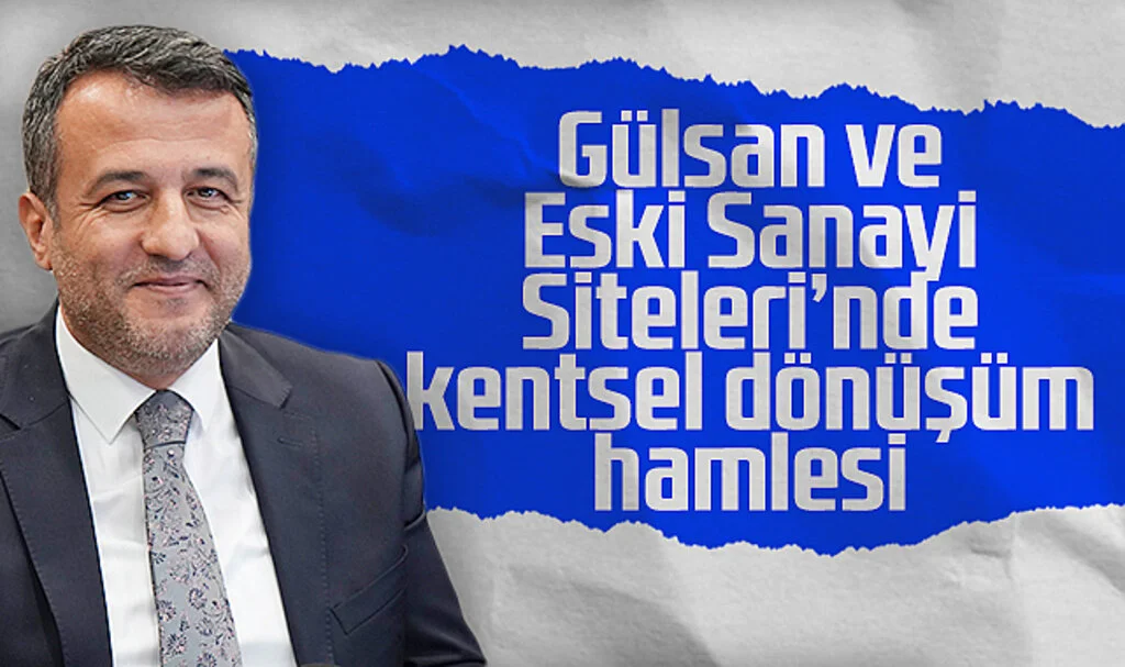 Gülsan ve Eski Sanayi Siteleri'nde Kentsel Dönüşüm Hamlesi