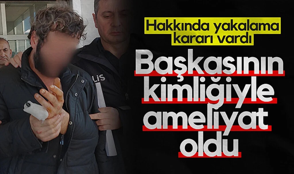 Hastane Personelinin Dikkati, Sahte Kimlikle Ameliyat Olan Şahsı Yakalattı