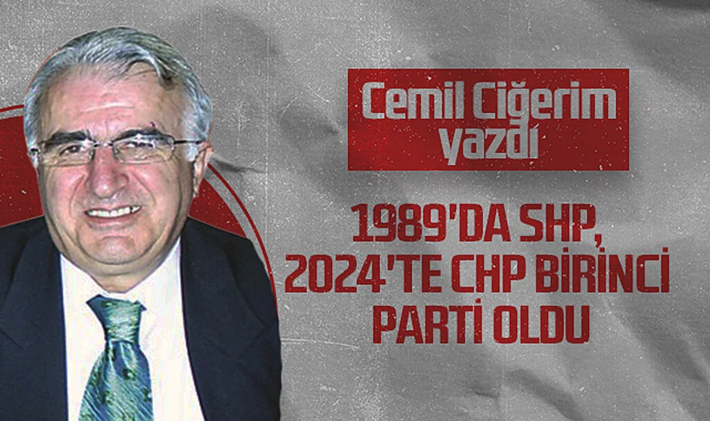 Hedef Halk Gazetesi Köşe Yazarı Cemil Ciğerim, 1989'DA SHP, 2024'TE CHP BİRİNCİ PARTİ OLDU