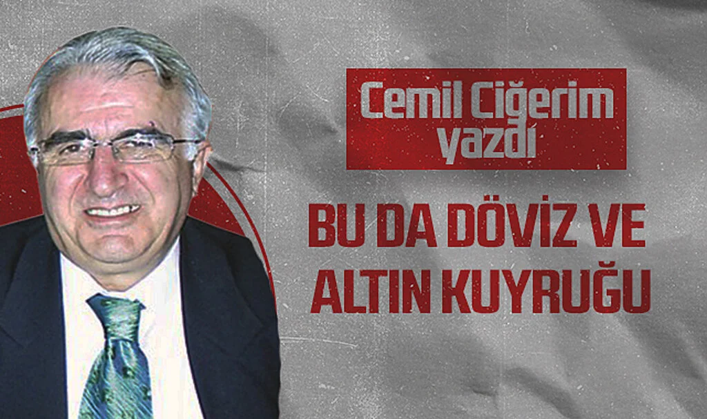 Hedef Halk Gazetesi Köşe Yazarı Cemil Ciğerim: BU DA DÖVİZ VE ALTIN KUYRUĞU