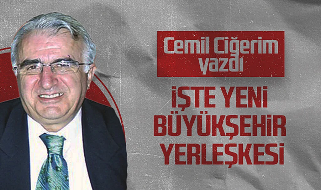 Hedef Halk Gazetesi Köşe Yazarı Cemil Ciğerim, İŞTE YENİ BÜYÜKŞEHİR YERLEŞKESİ