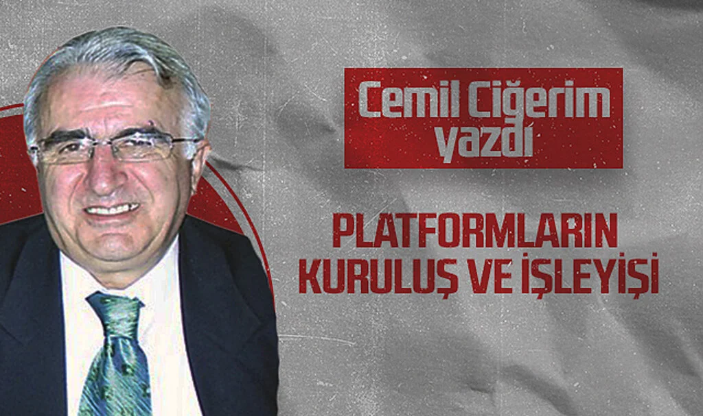 Hedef Halk Gazetesi Köşe Yazarı Cemil Ciğerim: PLATFORMLARIN KURULUŞ VE İŞLEYİŞİ