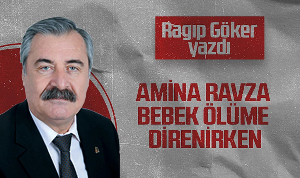 Hedef Halk Gazetesi Köşe Yazarı Ragıp Göker, AMİNA RAVZA BEBEK ÖLÜME DİRENİRKEN