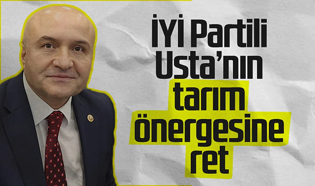 İYİ Parti Samsun Milletvekili Erhan Usta'nın tarım önergesine ret