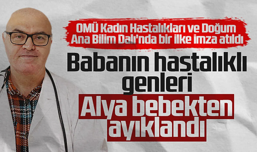  OMÜ'de bir ilke imza atıldı: Babanın hastalıklı genleri Alya bebekten ayıklandı