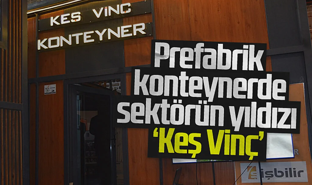 Prefabrik konteynerde sektörün yıldızı 'Keş Vinç' 