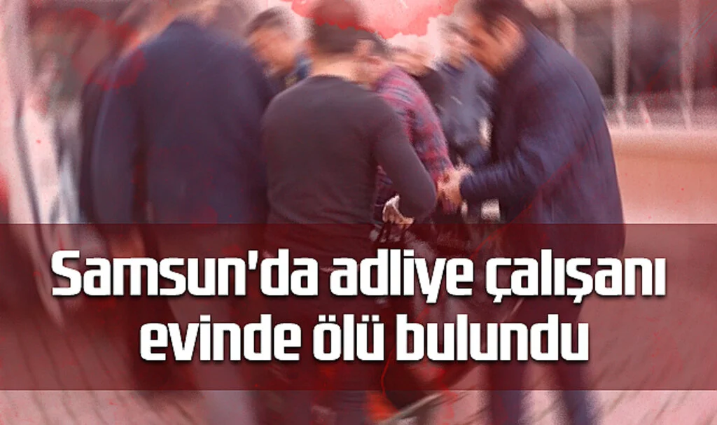 Samsun'da Adliye Çalışanı Evinde Ölü Bulundu