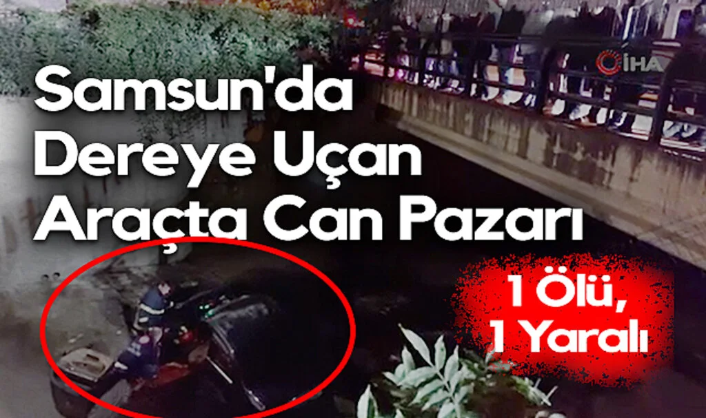 Samsun'da Dereye Uçan Araçta Can Pazarı: 1 Ölü, 1 Yaralı