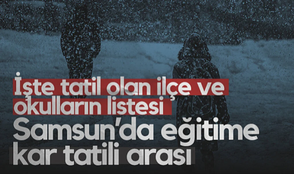 Samsun'da Eğitime Kar Tatili Arası! İşte Tatil Olan İlçe ve Okulların Listesi...