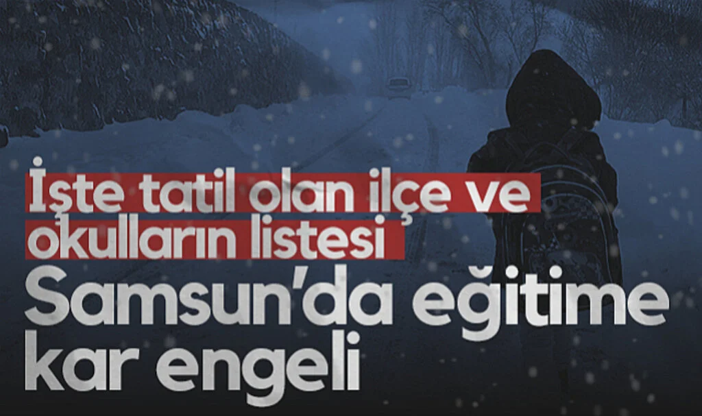 Samsun’da Eğitime Kar Tatili! İşte Tatil Olan İlçe ve Okulların Listesi