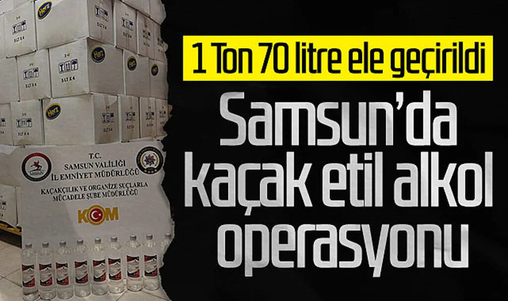 Samsun'da Kaçak Etil Alkol Operasyonu: 1 Ton 70 Litre Ele Geçirildi