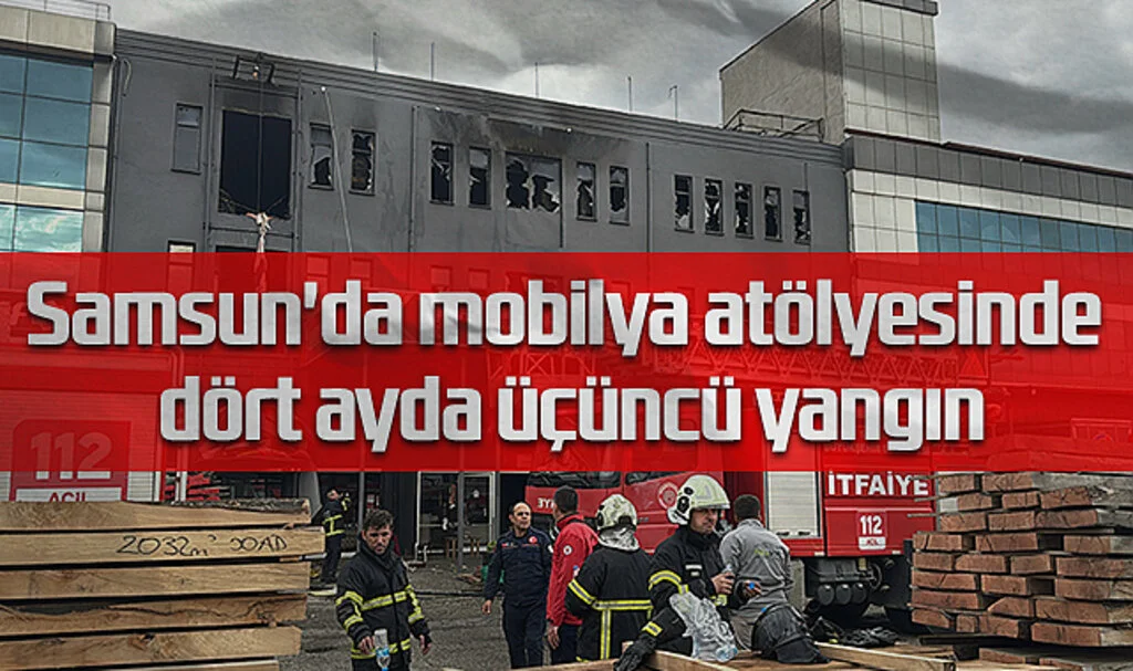 Samsun'da Mobilya Atölyesinde Dört Ayda Üçüncü Yangın