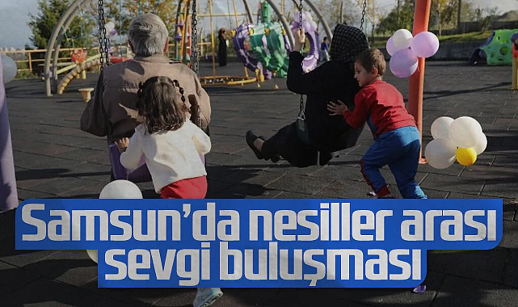 Samsun’da Nesiller Arası Sevgi Buluşması