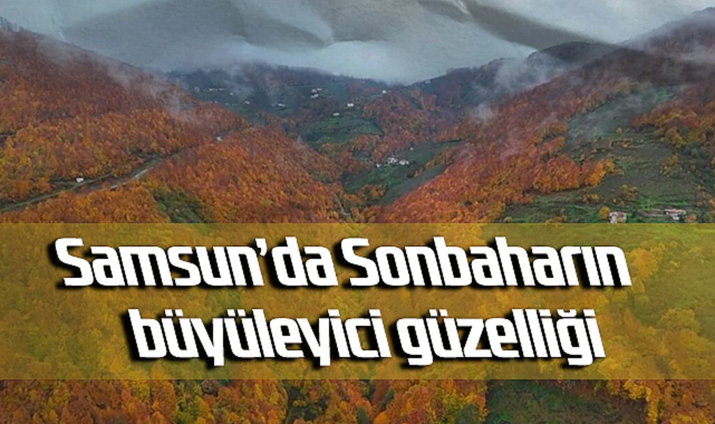 Samsun’da Sonbaharın Büyüleyici Güzelliği