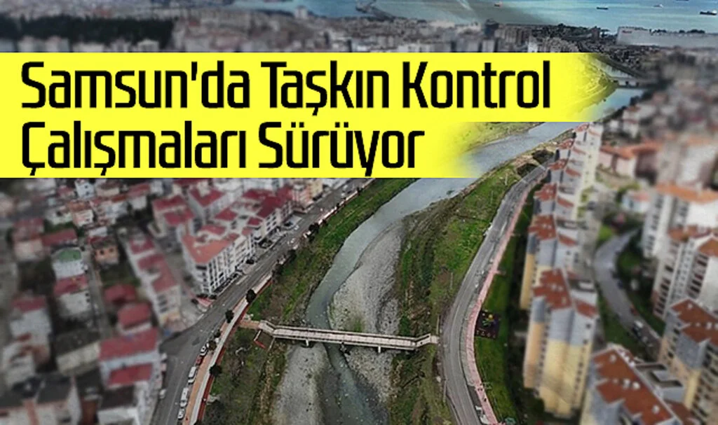 Samsun'da Taşkın Kontrol Çalışmaları Sürüyor