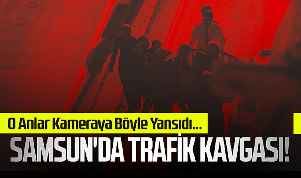 Samsun'da Trafik Kavgası! O Anlar Kameraya Böyle Yansıdı...