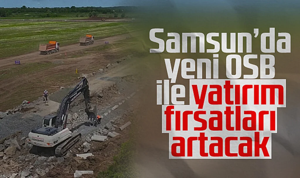Samsun’da Yeni OSB ile Yatırım Fırsatları Artacak