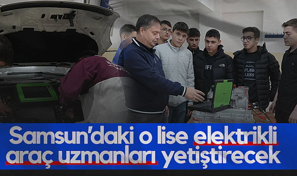 Samsun’daki O Lise Elektrikli Araç Uzmanları Yetiştirecek