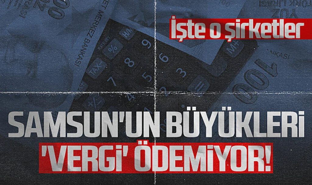 Samsun'un Büyükleri 'Vergi' Ödemiyor!