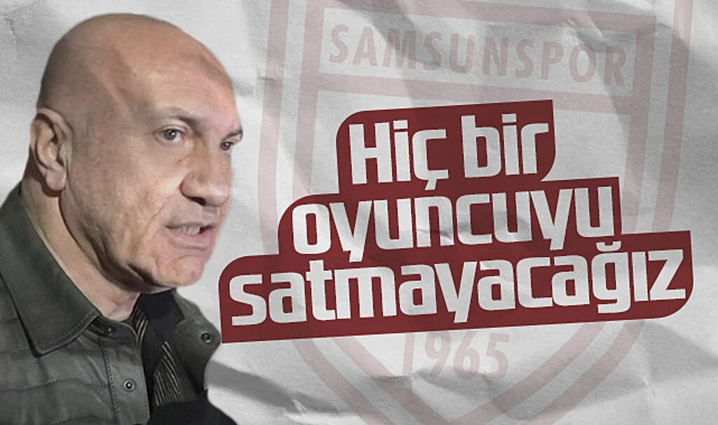 Samsunspor Başkanı Yıldırım: Hiçbir Oyuncuyu Satmayacağız