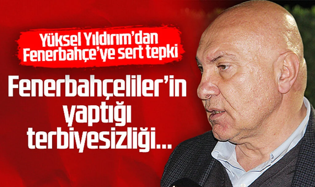 Samsunspor Başkanı Yüksel Yıldırım’dan Fenerbahçe'ye Sert Tepki