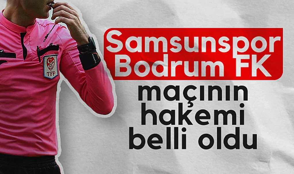 Samsunspor - Bodrum FK maçının hakemi belli oldu